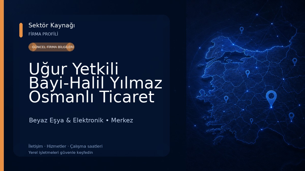 Uğur Yetkili Bayi-Halil Yılmaz Osmanlı Ticaret Beyaz Eşya & Elektronik